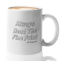 Pregnancy Coffee Mug - Always Read The Fine Print Im Pregnant - Funny Pregnant Announcement Baby Shower Boy Girl Mom Dad To Be 11oz White