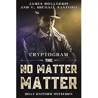 The No Matter Matter - Billy Hatcher Mysteries Cryptogram: Enjoy Who Done It Murder Mysteries? You’ll Love this Large Print Who Done It Puzzle Book ... Billy Hatcher Mysteries Cryptogram Puzzles)