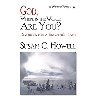 God, Where in the World Are You?: Devotions for a Traveler's Heart (Winter Edition Book 1) God, Where in the World Are You?: Devotions for a Traveler's Heart (Winter Edition Book 1) Kindle Paperback