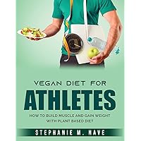 Vegan Diet for Athletes: How to Build Muscle and Gain Weight with Plant Based diet