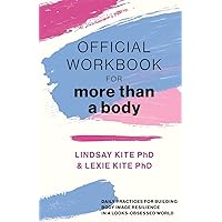Official Workbook for More Than a Body: Daily Practices for Building Body Image Resilience in a Looks-Obsessed World Official Workbook for More Than a Body: Daily Practices for Building Body Image Resilience in a Looks-Obsessed World Paperback Kindle
