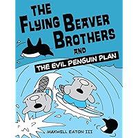 The Flying Beaver Brothers and the Evil Penguin Plan: (A Graphic Novel) The Flying Beaver Brothers and the Evil Penguin Plan: (A Graphic Novel) Paperback Kindle Library Binding