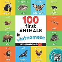 100 first animals in vietnamese: Bilingual picture book for kids: english / vietnamese with pronunciations (Learn vietnamese) 100 first animals in vietnamese: Bilingual picture book for kids: english / vietnamese with pronunciations (Learn vietnamese) Paperback
