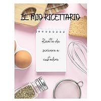 IL MIO RICETTARIO: RICETTE DA SCRIVERE E CUSTODIRE (Italian Edition)