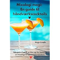 Mixologi magi: En guide til håndværkscocktails (Danish Edition)