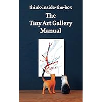 The Tiny Art Gallery Manual: How to set up and promote your own tiny art gallery The Tiny Art Gallery Manual: How to set up and promote your own tiny art gallery Paperback Kindle Audible Audiobook Hardcover