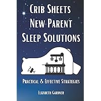 Crib Sheets New Parent Sleep Solutions: Practical and Effective Strategies