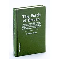 The Battle of Bataan: A History of the 90 Day Siege and Eventual Surrender of 75,000 Filipino and United States Troops to the Japanese in World War The Battle of Bataan: A History of the 90 Day Siege and Eventual Surrender of 75,000 Filipino and United States Troops to the Japanese in World War Hardcover