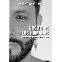 Nosotros Los Humanos: Claves para el estudiante de la vida (Spanish Edition) Nosotros Los Humanos: Claves para el estudiante de la vida (Spanish Edition) Paperback Kindle