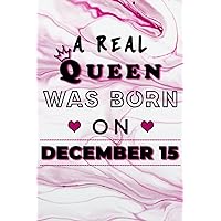 A REAL QUEEN WAS BORN ON DECEMBER 15: BEAUTIFUL JOURNAL - IDEAL AS A GIFT