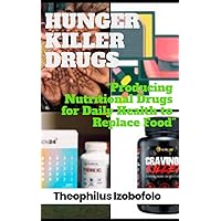 HUNGER KILLER DRUGS: “Producing Nutritional Drugs for Daily Health to Replace Food” HUNGER KILLER DRUGS: “Producing Nutritional Drugs for Daily Health to Replace Food” Kindle