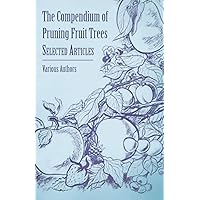 The Compendium of Pruning Fruit Trees - Selected Articles