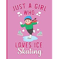 Just a Girl Who Loves Ice Skating: Coloring Book for Ice Skater Girls Gift Ideas for Relaxation and Hours of Coloring Fun