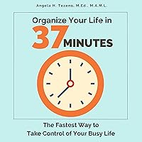 Organize Your Life in 37 Minutes: The Fastest Way to Take Control of Your Busy Life Organize Your Life in 37 Minutes: The Fastest Way to Take Control of Your Busy Life Kindle