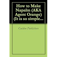 How to Make Napalm (AKA Agent Orange) (It is so simple...