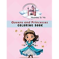 Mommy & Me Queens and Princesses Coloring Book: Fun activity for parents, grandparents & children, Ages 4 - 8, 50 coloring pages