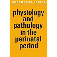Physiology and Pathology in the Perinatal Period (Boerhaave Series for Postgraduate Medical Education, 4) Physiology and Pathology in the Perinatal Period (Boerhaave Series for Postgraduate Medical Education, 4) Paperback