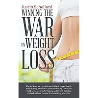 Winning the War on Weight Loss: The No B.S. Guide to Building the Body of Your Dreams Without Being Miserable Winning the War on Weight Loss: The No B.S. Guide to Building the Body of Your Dreams Without Being Miserable Paperback Kindle