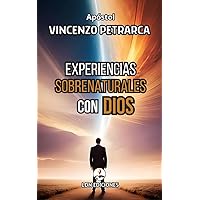 Experiencias Sobrenaturales Con Dios: Testimonios Reales De Un Dios Sobrenatural (Spanish Edition)