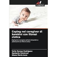 Coping nei caregiver di bambini con fibrosi cistica: Coping tra i caregiver primari di bambini e adolescenti con fibrosi cistica (Italian Edition)