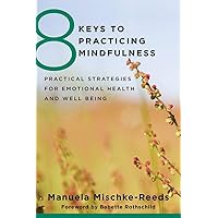 8 Keys to Practicing Mindfulness: Practical Strategies for Emotional Health and Well-being (8 Keys to Mental Health) 8 Keys to Practicing Mindfulness: Practical Strategies for Emotional Health and Well-being (8 Keys to Mental Health) Paperback Audible Audiobook Kindle MP3 CD