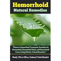 Hemorrhoid Natural Remedies: “Discover hemorrhoid Treatments, Remedies for Hemorrhoids, Hemorrhoid Relief, and Hemorrhoid cures, Using Effective Natural Remedies.” Hemorrhoid Natural Remedies: “Discover hemorrhoid Treatments, Remedies for Hemorrhoids, Hemorrhoid Relief, and Hemorrhoid cures, Using Effective Natural Remedies.” Paperback