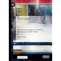 Ten Crises: The Political Economy of China’s Development (1949-2020) (Global University for Sustainability Book Series) Ten Crises: The Political Economy of China’s Development (1949-2020) (Global University for Sustainability Book Series) Kindle Hardcover Paperback