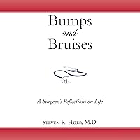 Bumps and Bruises: A Surgeon's Reflections on Life Bumps and Bruises: A Surgeon's Reflections on Life Audible Audiobook Paperback Kindle