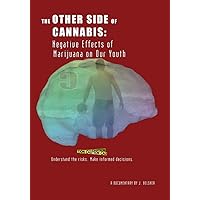The Other Side of Cannabis: Negative Effects of Marijuana on Our Youth The Other Side of Cannabis: Negative Effects of Marijuana on Our Youth DVD