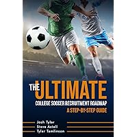 The Ultimate College Soccer Recruitment Roadmap: A Step-by-Step Guide The Ultimate College Soccer Recruitment Roadmap: A Step-by-Step Guide Paperback Kindle Hardcover