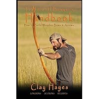 Traditional Bowyer's Handbook: How to build wooden bows and arrows: longbows, selfbows, & recurves. Traditional Bowyer's Handbook: How to build wooden bows and arrows: longbows, selfbows, & recurves. Paperback