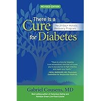 There Is a Cure for Diabetes, Revised Edition: The 21-Day+ Holistic Recovery Program There Is a Cure for Diabetes, Revised Edition: The 21-Day+ Holistic Recovery Program Paperback