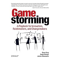 Gamestorming: A Playbook for Innovators, Rulebreakers, and Changemakers Gamestorming: A Playbook for Innovators, Rulebreakers, and Changemakers Paperback Kindle