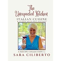 The Unexpected Kitchen, Italian Cuisine & Other Delicious Recipes The Unexpected Kitchen, Italian Cuisine & Other Delicious Recipes Hardcover Kindle Paperback