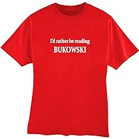 I'd Rather Be Reading Bukowski Adult T-Shirts Choice of Colors