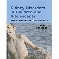 Kidney Disorders in Children and Adolescents: A Global Perspective of Clinical Practice Kidney Disorders in Children and Adolescents: A Global Perspective of Clinical Practice Hardcover Paperback