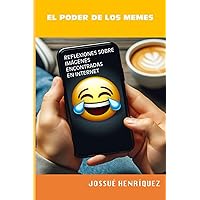 El poder de los memes: Reflexiones sobre imágenes y memes encontrados en internet, para jóvenes universitarios y adultos (Spanish Edition)