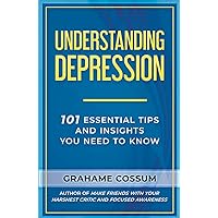 Understanding Depression: 101 Essential Tips And Insights You Need To Know Understanding Depression: 101 Essential Tips And Insights You Need To Know Kindle Audible Audiobook Paperback Hardcover