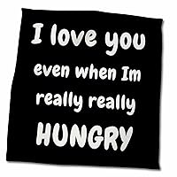 3dRose Image of Quote I Love You Even When Im Really Really Hungry - Towels (twl-371972-3)