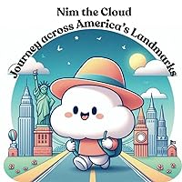 Nim the cloud Journey across America's Landmarks: A cute story about a little cloud named Nim who goes on an adventure to explore America's landmarks