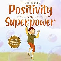 Positivity is my Superpower: A Kid’s Book about Managing Negative Emotions and Feelings (My Superpower Books)