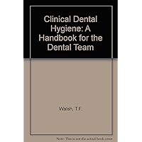 Clinical Dental Hygiene: A Handbook for the Dental Team Clinical Dental Hygiene: A Handbook for the Dental Team Paperback