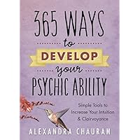 365 Ways to Develop Your Psychic Ability: Simple Tools to Increase Your Intuition & Clairvoyance 365 Ways to Develop Your Psychic Ability: Simple Tools to Increase Your Intuition & Clairvoyance Paperback Kindle Audible Audiobook