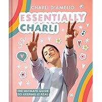 Essentially Charli: The Ultimate Guide to Keeping It Real Essentially Charli: The Ultimate Guide to Keeping It Real Hardcover Kindle