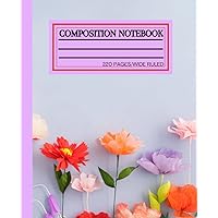 Flower Composition Notebook Wide Ruled: Charming Flower Composition Notebook Wide Ruled, Composition Notebook Flowers Arrangement, Flower Composition ... for Girls, 220, 7.5 x 9.25 Wide Ruled Pages