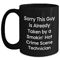 Funny Crime Scene Technician Mug | Sorry This Guy Is Already Taken By A Smokin' Hot Crime Scene Technician | Gifts for Mom | Mother's Day Unique Gifts