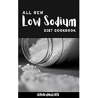 All New Low Sodium Diet Cookbook:: Tips and Steps to That Will Help You Control Your Salt Intake, Quick Fix & Protecting Your Health. All New Low Sodium Diet Cookbook:: Tips and Steps to That Will Help You Control Your Salt Intake, Quick Fix & Protecting Your Health. Kindle Paperback