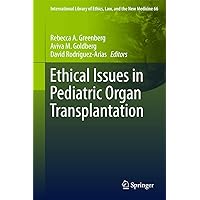 Ethical Issues in Pediatric Organ Transplantation (International Library of Ethics, Law, and the New Medicine, 66) Ethical Issues in Pediatric Organ Transplantation (International Library of Ethics, Law, and the New Medicine, 66) Hardcover Kindle Paperback