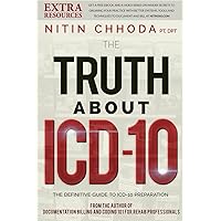 The Truth About ICD-10: 10 Things to Know as Your Practice Prepares for ICD-10 The Truth About ICD-10: 10 Things to Know as Your Practice Prepares for ICD-10 Paperback Kindle