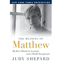 The Meaning of Matthew: My Son's Murder in Laramie, and a World Transformed The Meaning of Matthew: My Son's Murder in Laramie, and a World Transformed Paperback Kindle Audible Audiobook Hardcover